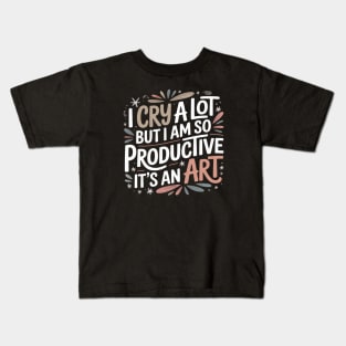 I Cry A Lot But I Am So Productive Kids T-Shirt